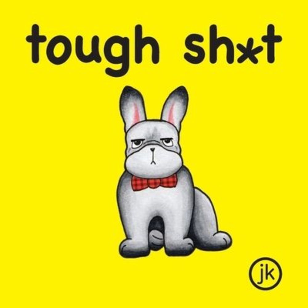 Tough Sh*t -- Jk
